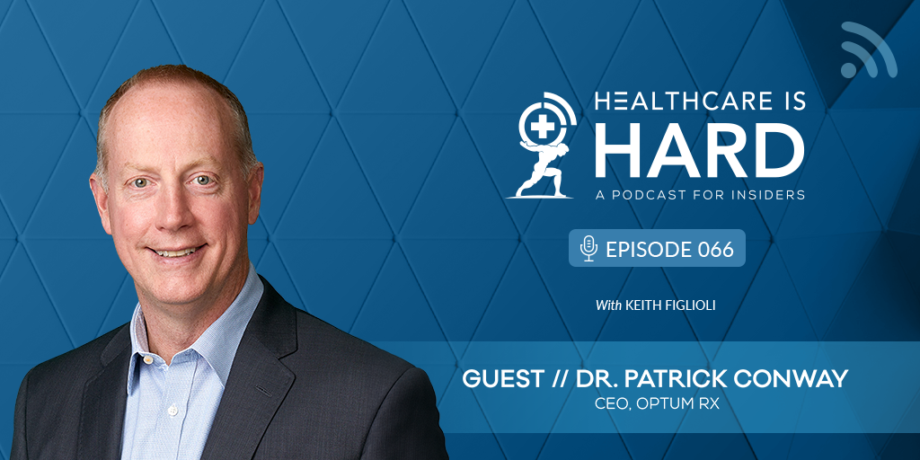 Reinventing Pharmacy (Part 3): Optum Rx CEO, Dr. Patrick Conway, Brings ...